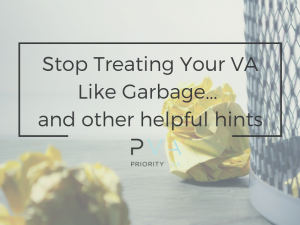 Stop Treating Your VA Like Garbage... and other helpful hints