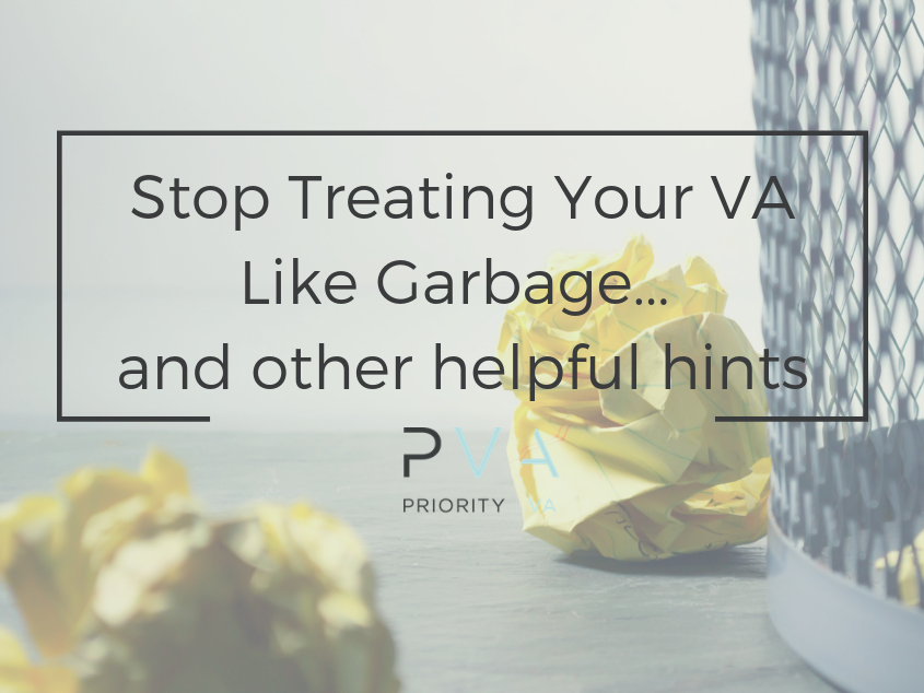 Stop Treating Your VA Like Garbage… and other helpful hints