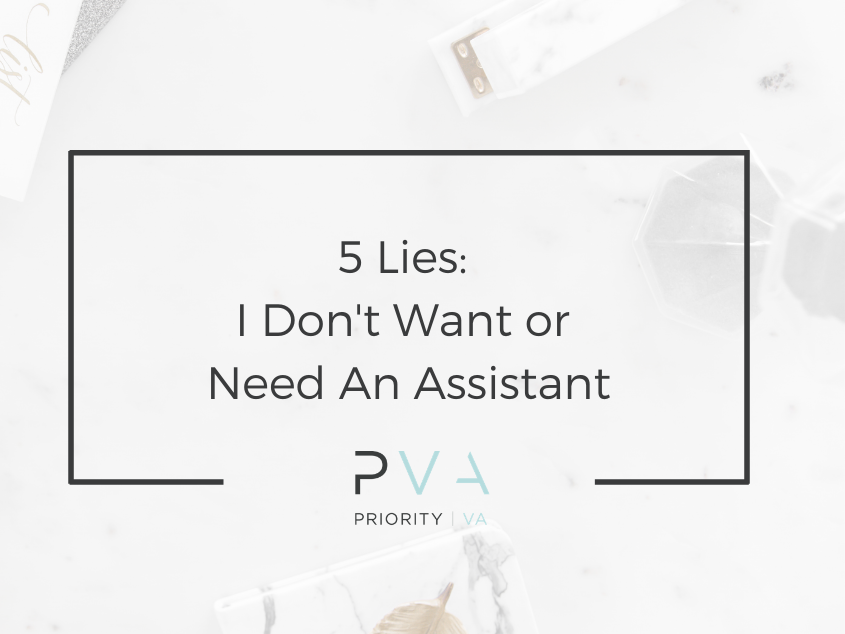 5 Lies: I Don’t Want or Need An Assistant