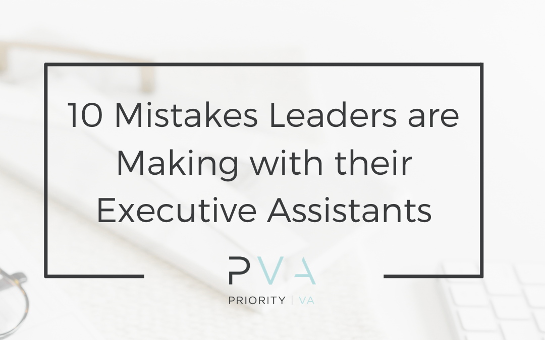10 Mistakes Leaders are Making with their Executive Assistants