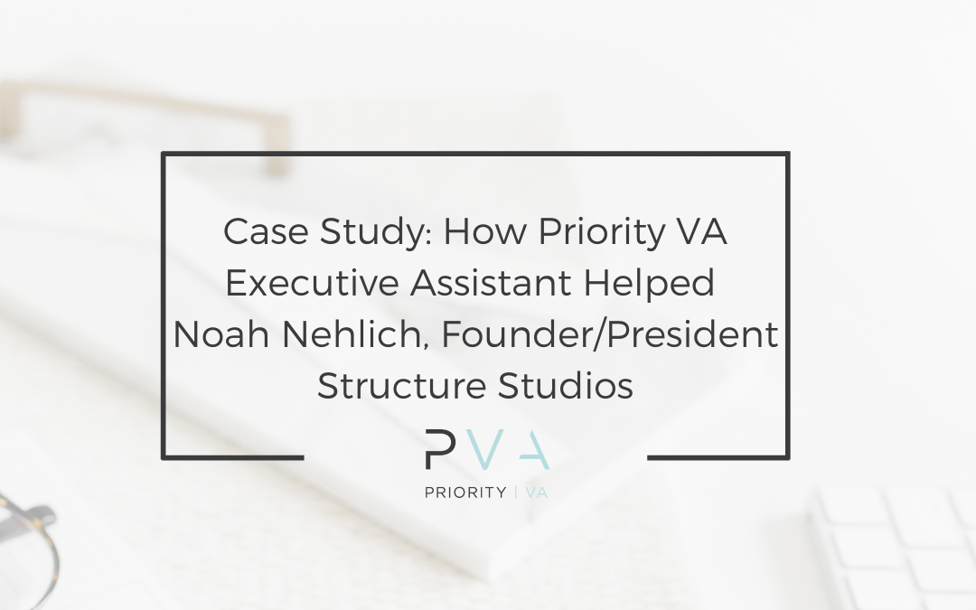 Case Study: How Priority VA Executive Assistant Helped Noah Nehlich, Founder/President Structure Studios