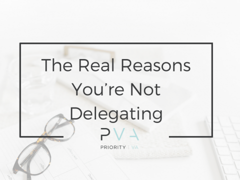The Real Reasons You’re Not Delegating - Priority VA