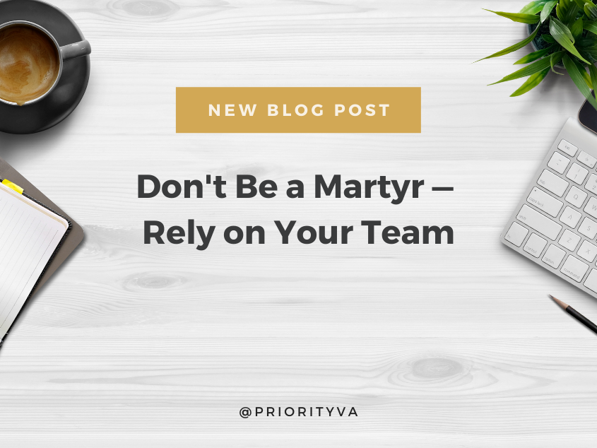 Don’t Be a Martyr — Rely on Your Team