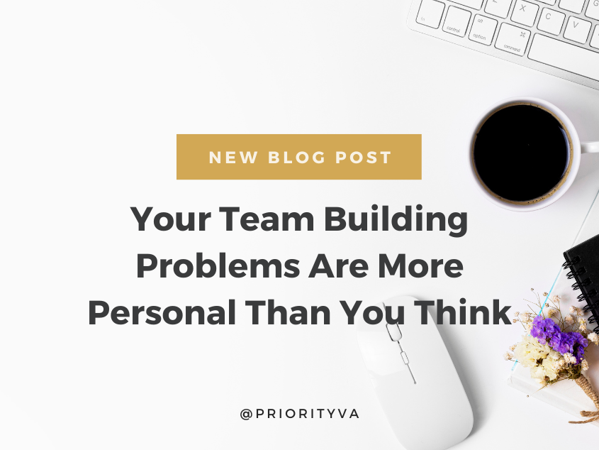 Your Team Building Problems Are More Personal Than You Think